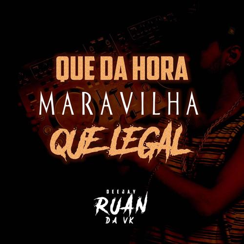 QUE DA HORA MARAVAILHA QUE LEGAL (Explicit)