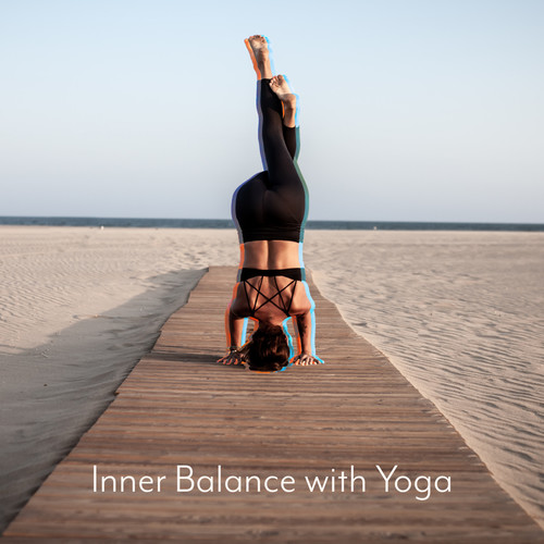 Inner Balance with Yoga: The Best Music for Concentration and Meditation, Yoga Training, Zen, Lounge, Reiki, Inner Harmony and Focus