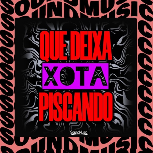 QUE DEIXA XOTA PISCANDO (Explicit)