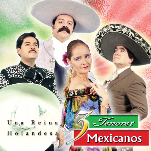 Una Reina Holandesa y Tres Tenores Mexicanos