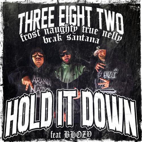 THREE EIGHT TWO (HOLD IT DOWN) (feat. Frost Naughty, Brak Santana & Bhozy) [Explicit]