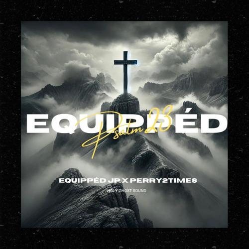 EQUIPPÉD (Psalm 23) (feat. Perry2times)