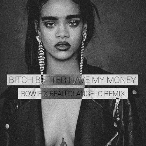 *** Better Have My Money ( Bowie & Beau Di Angelo Remix )