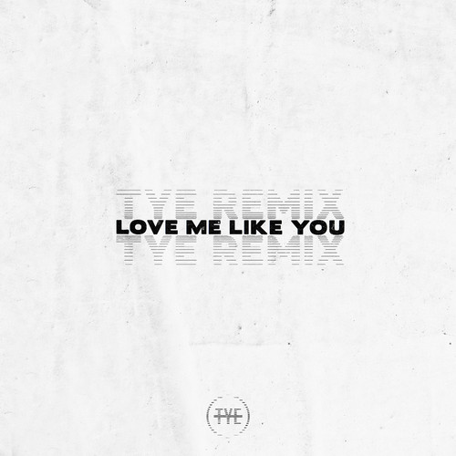 Love Me Like You (TYE Remix)