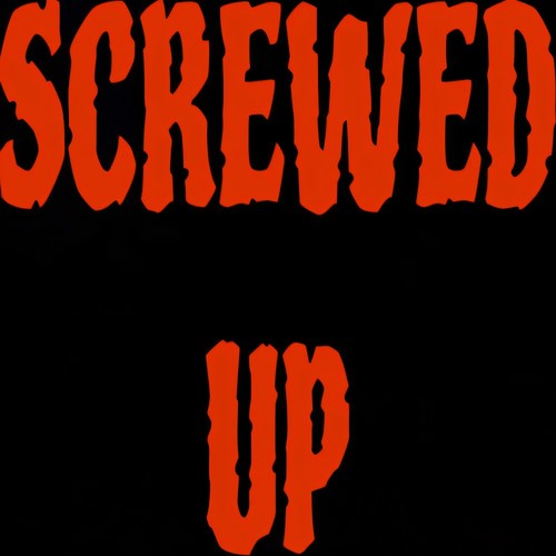 SCREWED UP