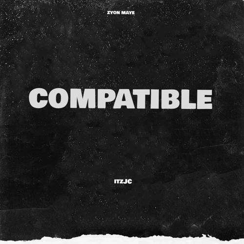 COMPATIBLE (feat. Zyon Maye) [Explicit]