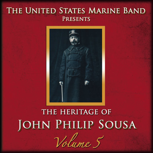 The Heritage of John Philip Sousa: Volume 5