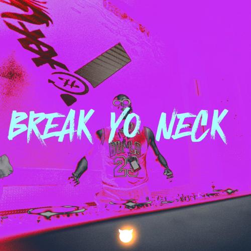 BREAK YO NECK