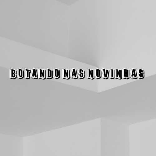 BOTANDO NAS NOVINHAS (Explicit)
