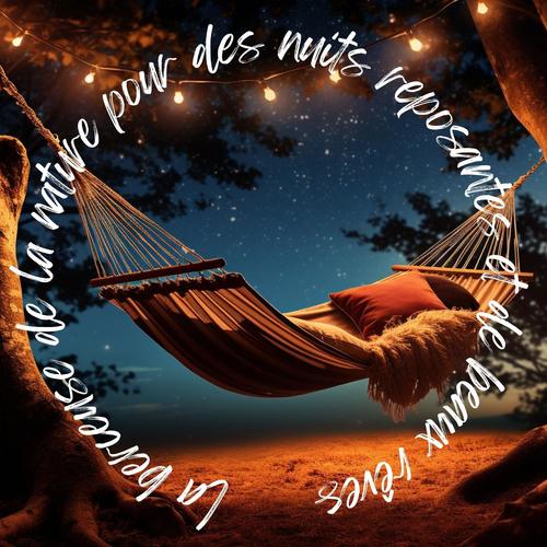 La berceuse de la nature pour des nuits reposantes et de beaux rêves