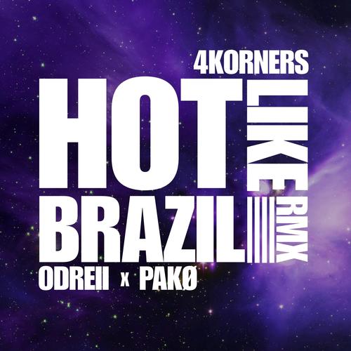 Hot Like Brazil (feat. Odreii & Pakø) [4KORNERS Remix]