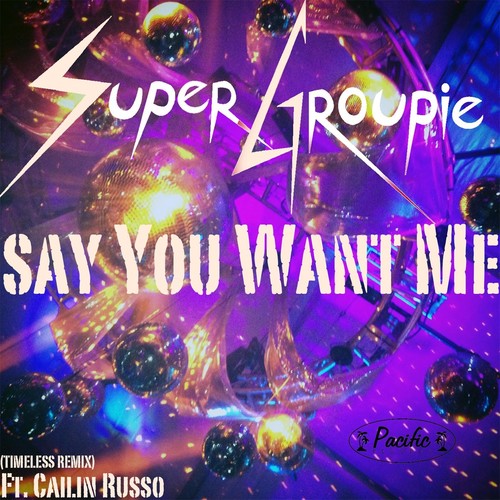 Say You Want Me (Timeless Remix) [feat. Cailin Russo] [feat. Cailin Russo]