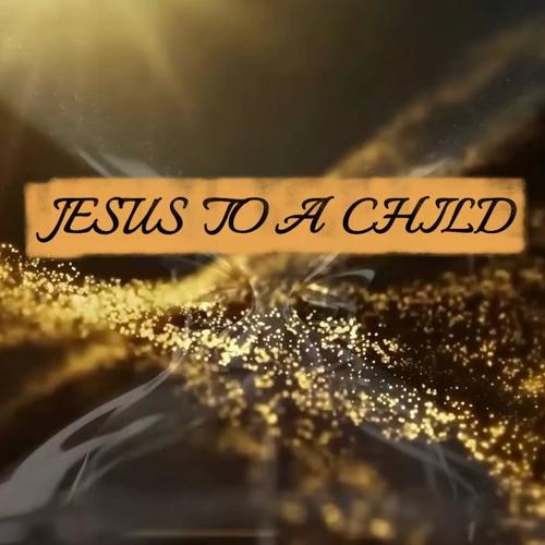 Jesus to a Child