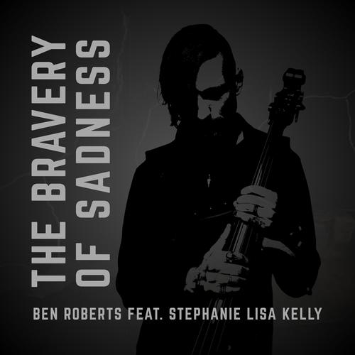 The Bravery Of Sadness (feat. Stephanie Lisa Kelly)