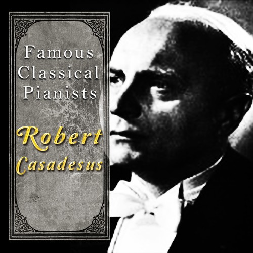 Famous Classical Pianists / Robert Casadesus