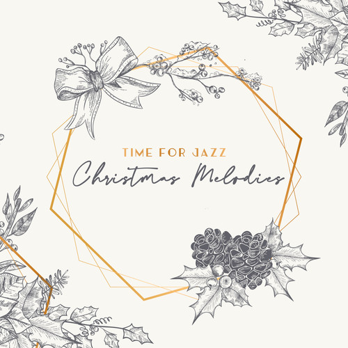 Time for Christmas Jazz Melodies: 15 Beautiful Instrumental Christmas Jazz Melodies Perfect for Relaxation with Family, Background Christmas Jazz Music