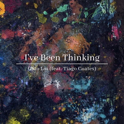 I've Been Thinking (feat. Tiago Coates)