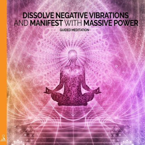 Dissolve Negative Vibrations and Manifest with Massive Power: Guided Meditation. (feat. Jess Shepherd)