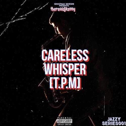 Careless Whisper (T.P.M)