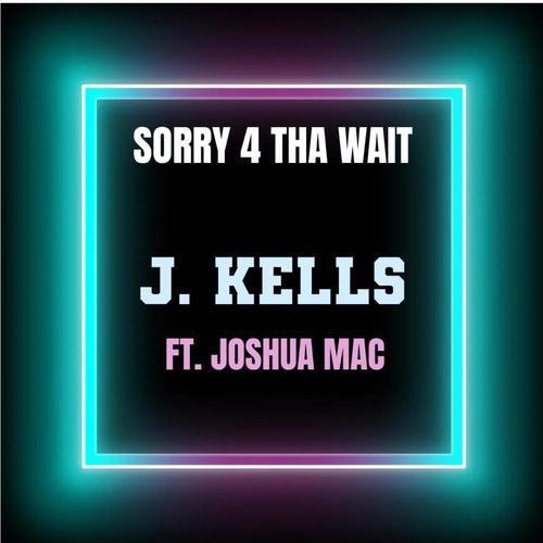 Sorry 4 Tha Wait (feat. Joshua Mac)