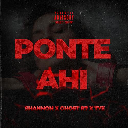 PONTE AHI (feat. GHOST R7 & TYE) [Explicit]