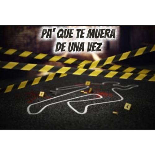 Pa' que te muera de una vez