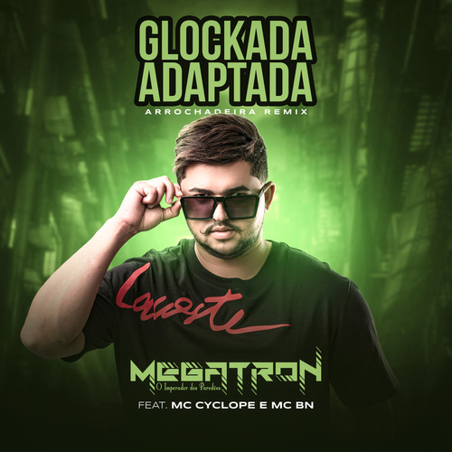 Glockada Adaptada (feat. Mc Cyclope & MC BN) (Arrochadeira Remix) [Explicit]