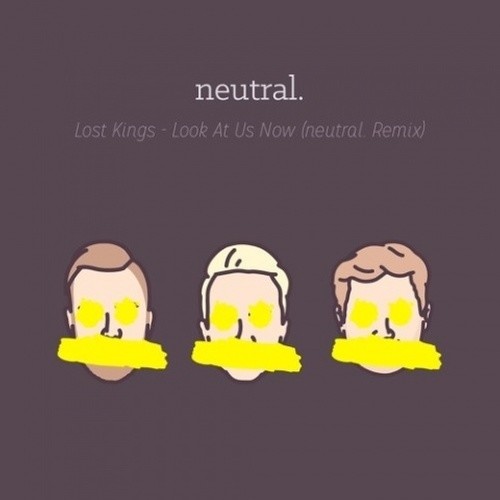 Look At Us Now (neutral. Remix)