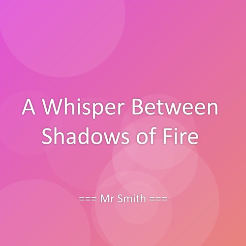 A Whisper Between Shadows of Fire