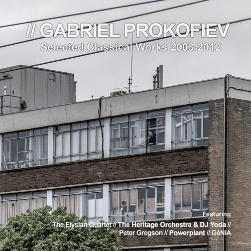 Gabriel Prokofiev Selected Classical Works 2003-2012