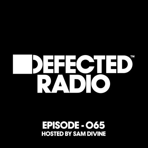 Defected Radio Episode 065 (hosted by Sam Divine) (Mixed)