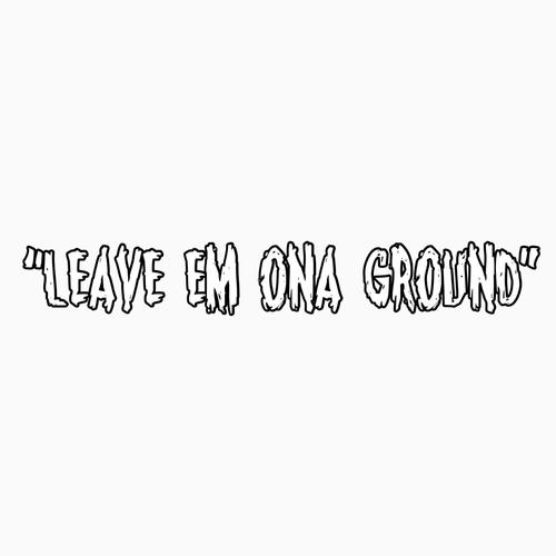 Leave em ona ground (Explicit)
