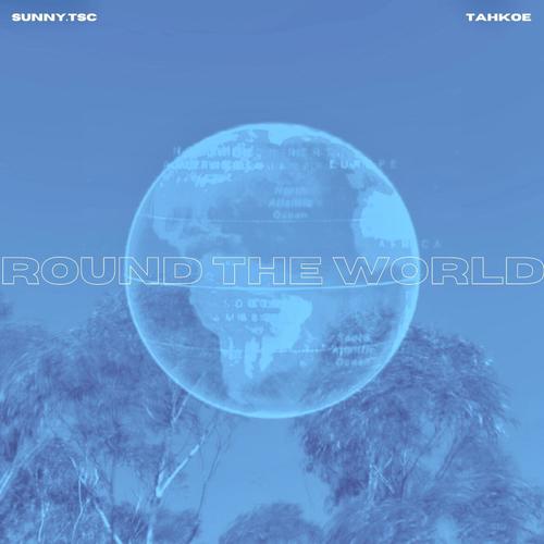 'ROUND THE WORLD (feat. Tahkoe) [Explicit]