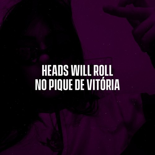 Heads Will Roll no Pique de Vitória (Explicit)