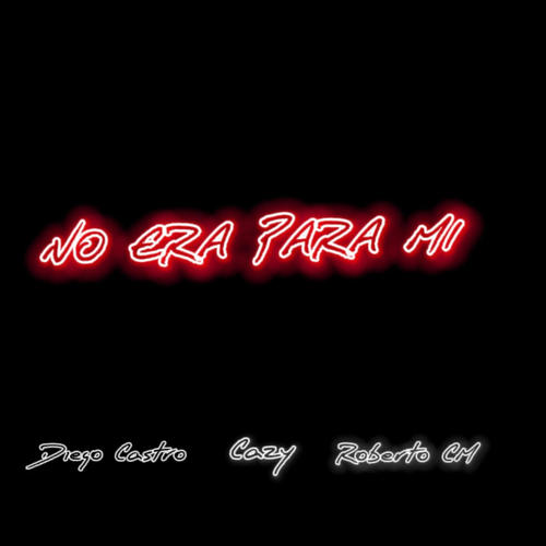 No era para mi (feat. Cazy & Diego Castro) [Explicit]