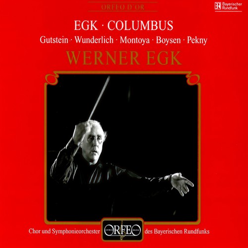EGK, W.: Columbus (Opera) [Gutstein, Wunderlich, Montoya, Boysen, Pekny, Bavarian Radio Symphony Chorus and Orchestra, Egk]