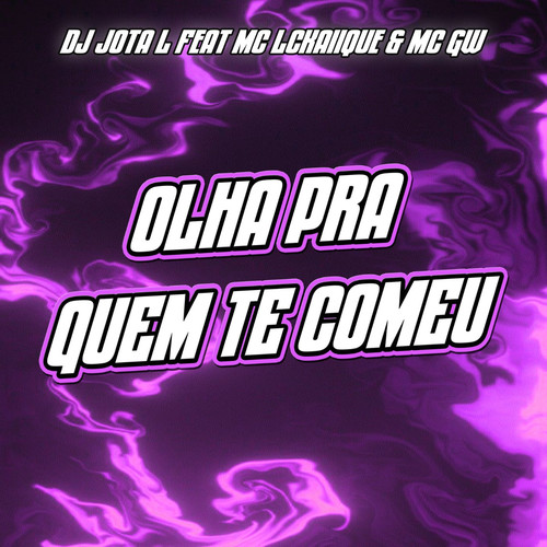 Olha Pra Quem Te Comeu (feat. MC LCKaiique & Mc Gw) [Explicit]