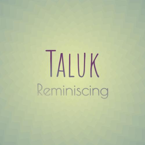 Taluk Reminiscing