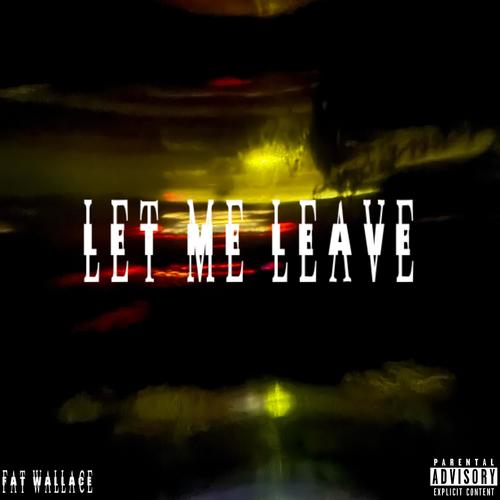 Let Me Leave (Explicit)