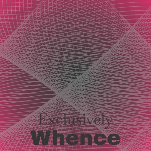 Exclusively Whence