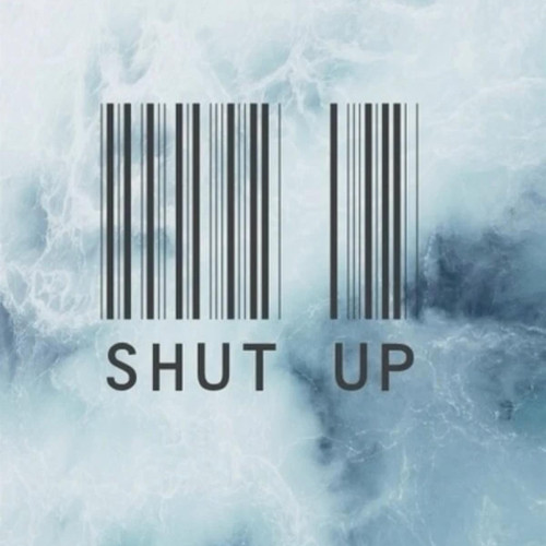 SHUT UP
