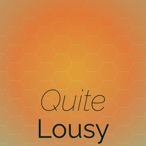 Quite Lousy