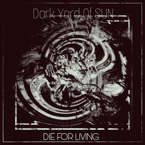 Dark Yard Of Sun ~ DIE FOR LIVING