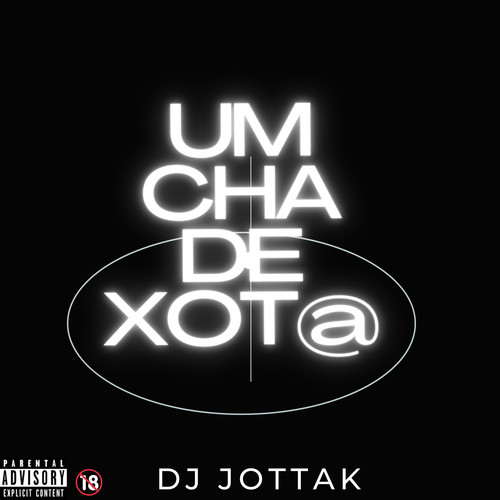 Um Cha de Xot@ (Explicit)