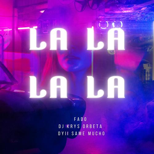 La La La La (feat. FADO & Dyii Same Mucho)