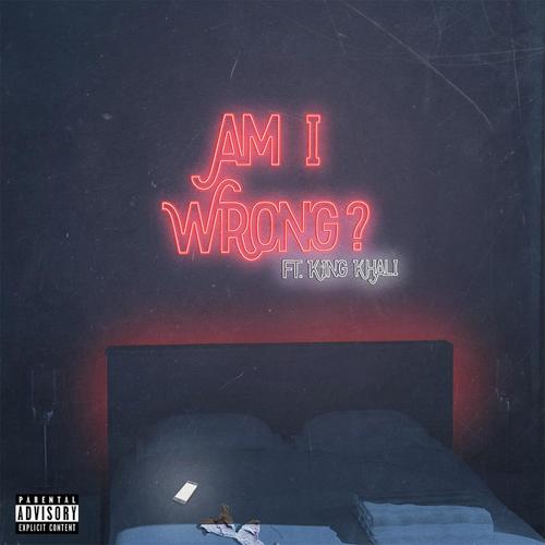 Am I Wrong (feat. King Khali) [Explicit]