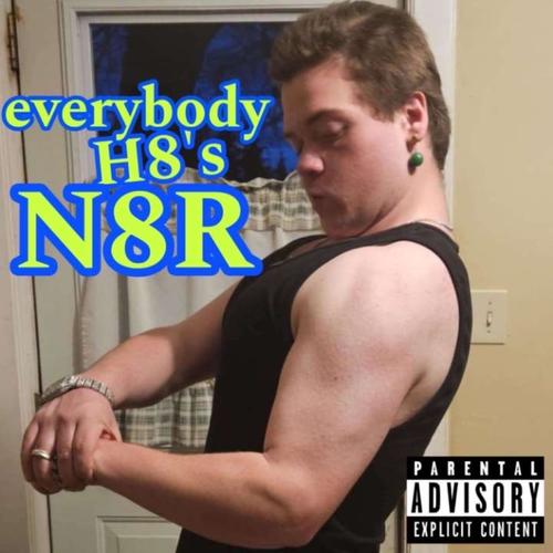 Everybody H8'S N8R (Explicit)