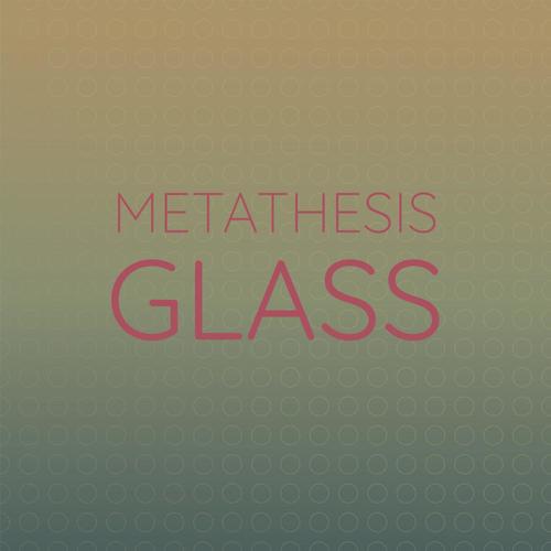 Metathesis Glass