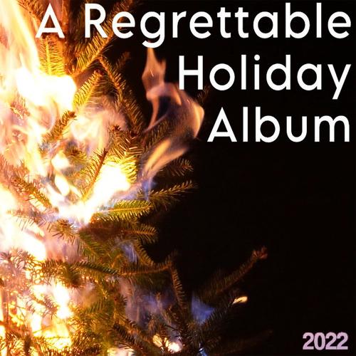 A Regrettable Holiday Album 2022 (Explicit)