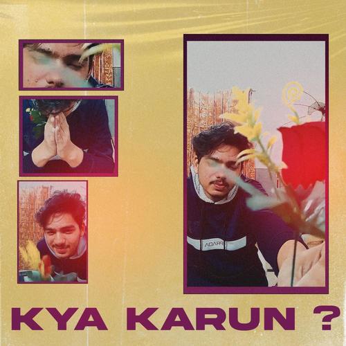 KYA KARUN